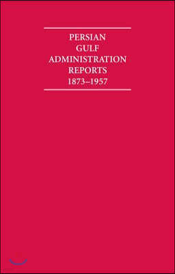 Persian Gulf Administration Reports 1873-1957 11 Volume Set