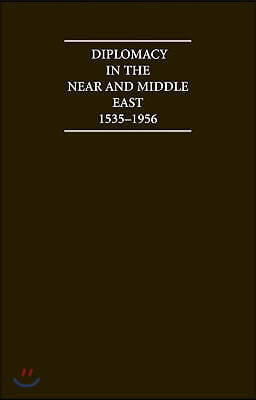Diplomacy in the Near and Middle East: Volume 1, 1535-1914