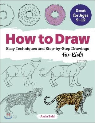 How to Draw: Easy Techniques and Step-By-Step Drawings for Kids