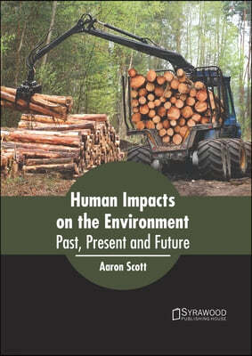 Human Impacts on the Environment: Past, Present and Future