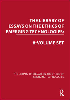 The Library of Essays on the Ethics of Emerging Technologies: 8-Volume Set