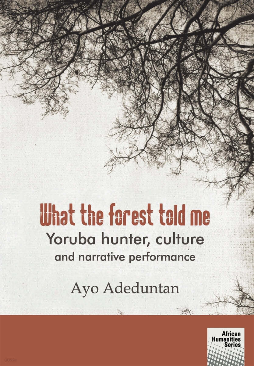 What the forest told me: Yoruba hunter, culture and narrative performance