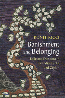 Banishment and Belonging: Exile and Diaspora in Sarandib, Lanka and Ceylon