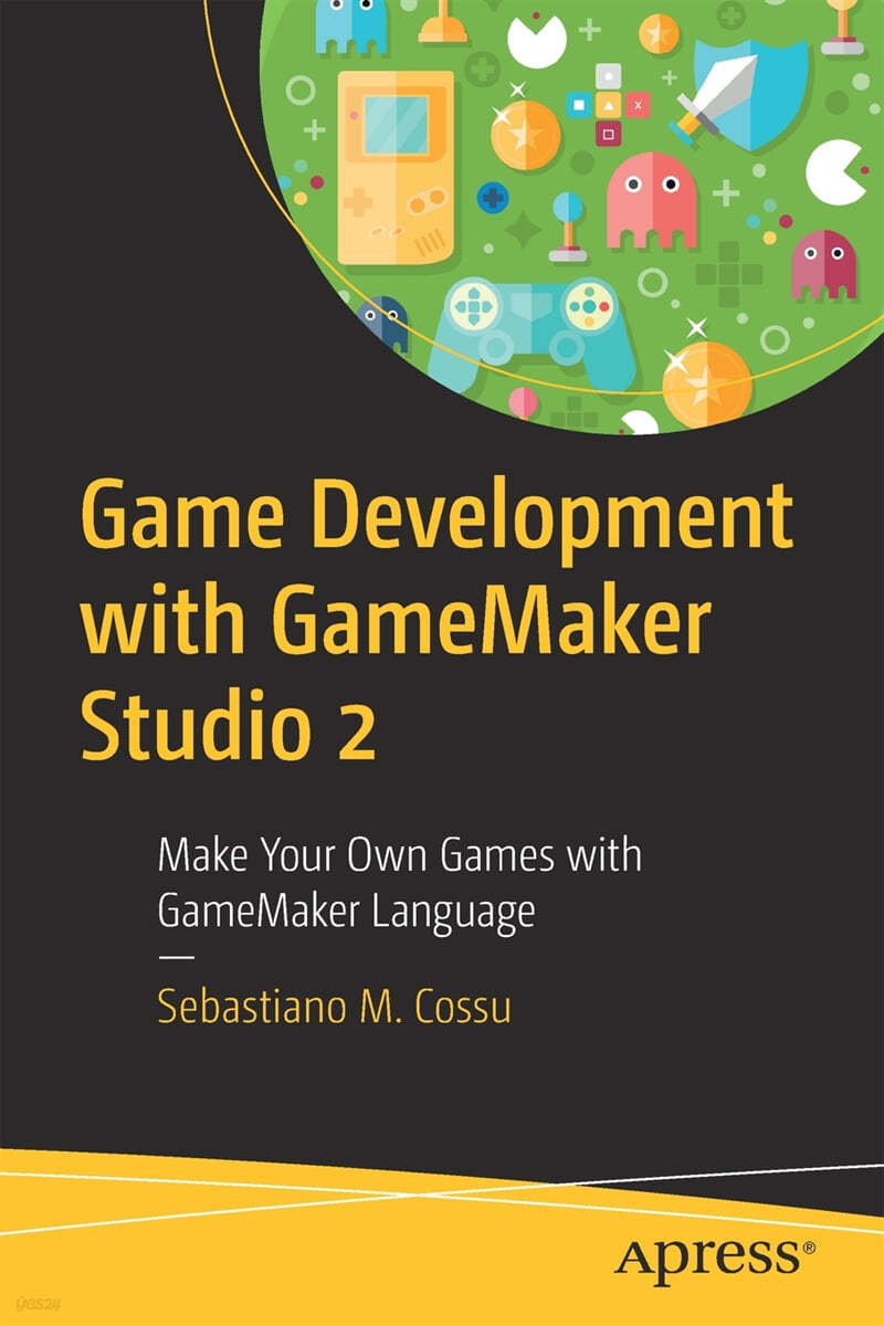 Game Development with Gamemaker Studio 2: Make Your Own Games with Gamemaker Language