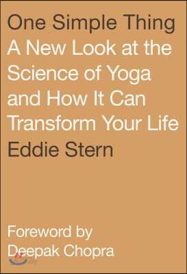 One Simple Thing: A New Look at the Science of Yoga and How It Can Transform Your Life