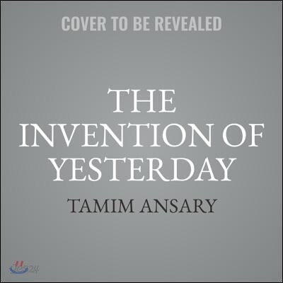 The Invention of Yesterday: A 50,000-Year History of Human Culture, Conflict, and Connection