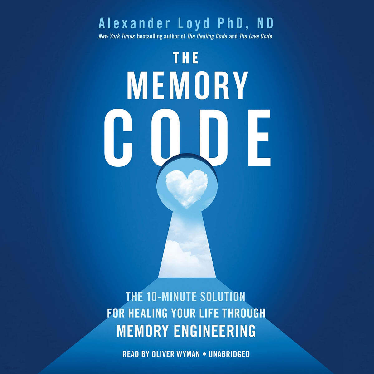 The Memory Code: The 10-Minute Solution for Healing Your Life Through Memory Engineering