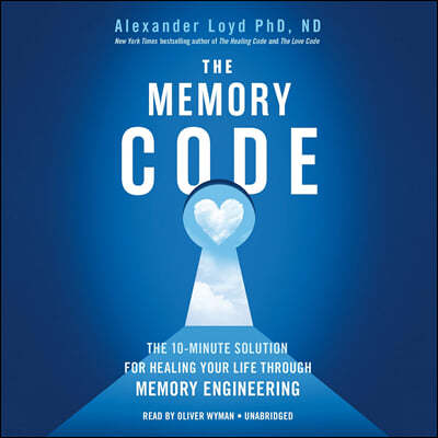 The Memory Code Lib/E: The 10-Minute Solution for Healing Your Life Through Memory Engineering