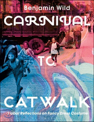Carnival to Catwalk: Global Reflections on Fancy Dress Costume