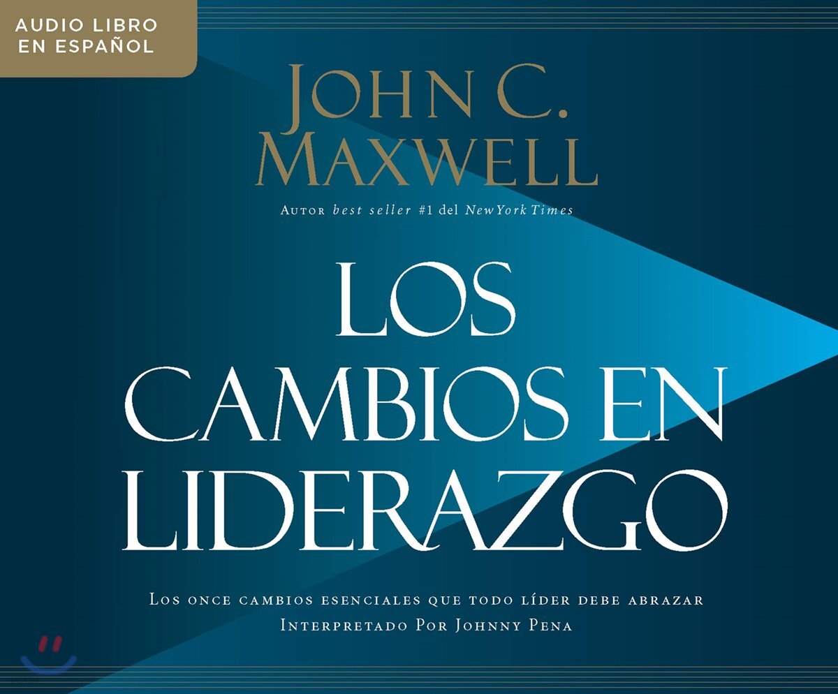 Los Cambios En Liderazgo (Leadershifts): Los Once Cambios Esenciales Que Todo Lider Debe Abrazar (the 11 Essential Changes Every Leader Must Embrace)