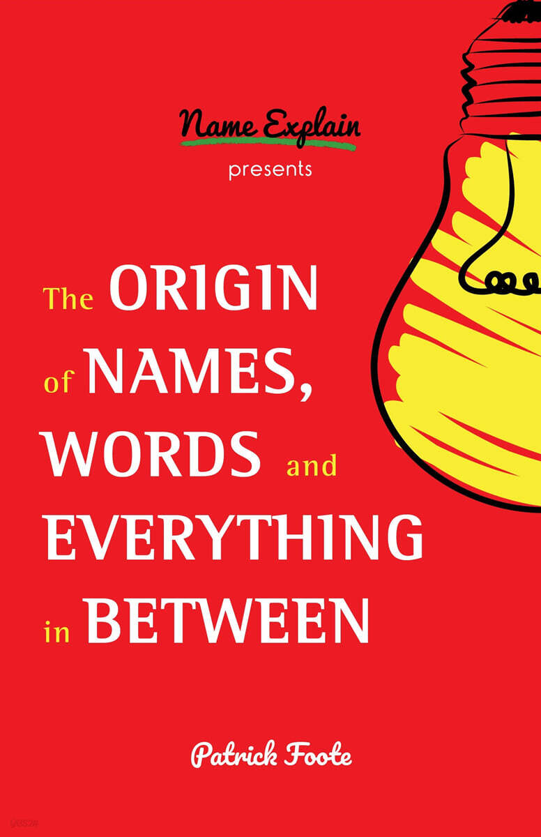 The Origin of Names, Words and Everything in Between: (Name Meanings