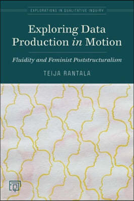 Exploring Data Production in Motion: Fluidity and Feminist Poststructuralism