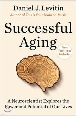 Successful Aging: A Neuroscientist Explores the Power and Potential of Our Lives