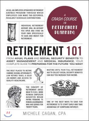 Retirement 101: From 401(K) Plans and Social Security Benefits to Asset Management and Medical Insurance, Your Complete Guide to Prepa