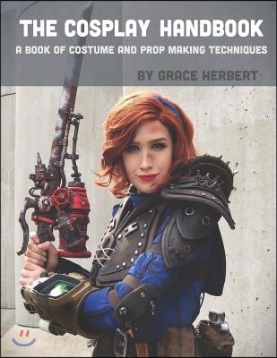 The Cosplay Handbook: A Book of Cosplay and Prop Making Techniques