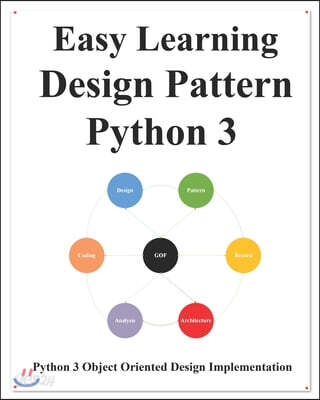 Easy Learning Design Patterns Python 3: Reusable Object-Oriented ...
