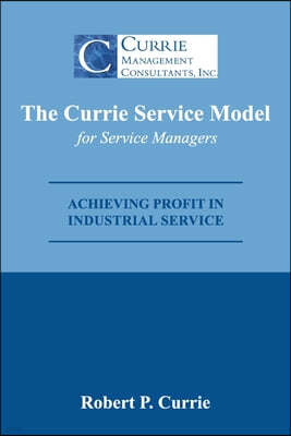 The Currie Service Model for Service Managers: Achieving Profit Potential in Industrial Service