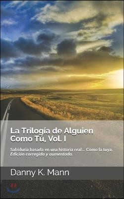 La Trilogia de Alguien Como Tu, Vol. I: Guia para el Triunfo Personal. Edicion corregida y aumentada
