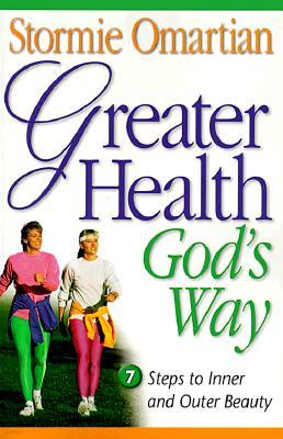 Greater Health God's Way: Seven Steps to Inner and Outer Beauty