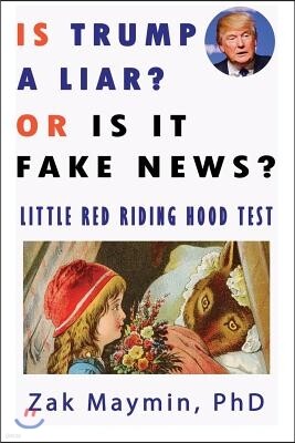 Is Trump a Liar?: Or is it Fake News? Little Red Riding Hood Test