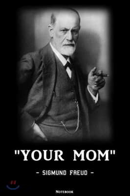 Your Mom - Sigmund Freud: Notebook - college book - diary - journal - booklet - memo - composition book - 110 sheets - ruled paper 6x9 inch