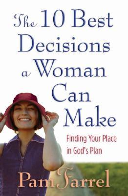 The 10 Best Decisions a Woman Can Make: Finding Your Place in God's Plan