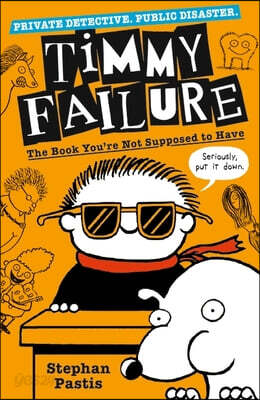 The Timmy Failure: The Book You're Not Supposed to Have