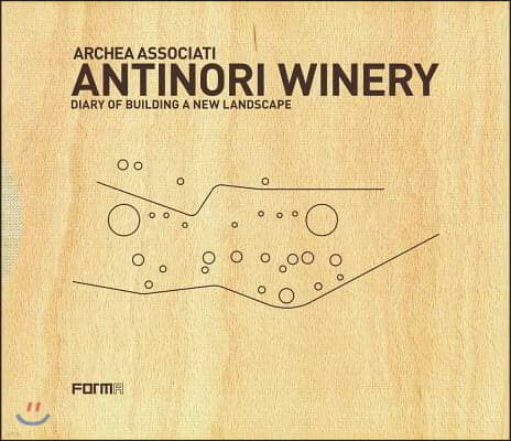 Archea Associati: Antinori Winery: Diary of Building a New Landscape