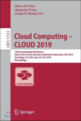 Cloud Computing - Cloud 2019: 12th International Conference, Held as Part of the Services Conference Federation, Scf 2019, San Diego, Ca, Usa, June