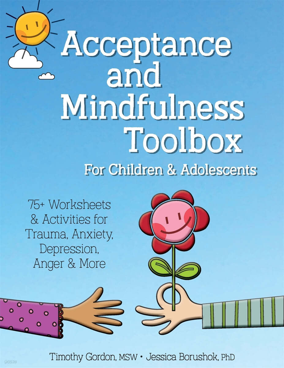 Acceptance and Mindfulness Toolbox Fro Children and Adolescents: 75+ Worksheets &amp; Activities for Trauma, Anxiety, Depression, Anger &amp; More