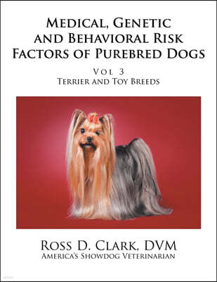 Medical, Genetic and Behavioral Risk Factors of Purebred Dogs: Volume 3