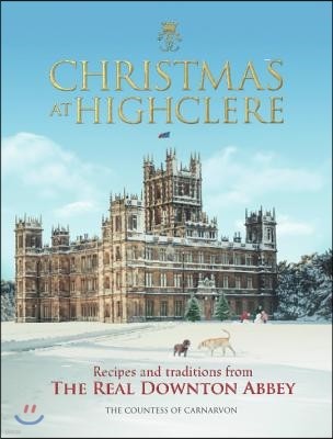 Christmas at Highclere: Recipes and Traditions from the Real Downton Abbey
