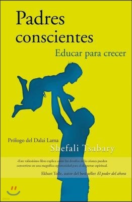 Padres Conscientes / The Conscious Parent. Transforming Ourselves, Empowering Our Children