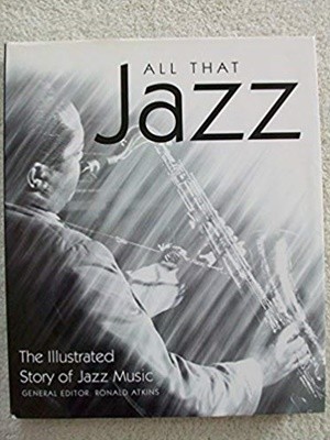 All That Jazz: The Illustrated Story of Jazz Music