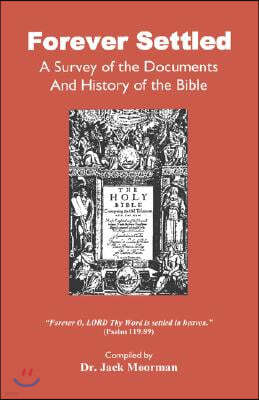 Forever Settled, a Survey of the Documents and History of the Bible