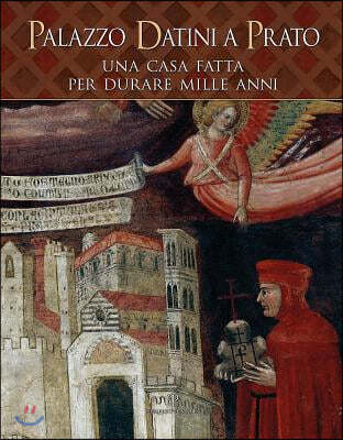 Palazzo Datini a Prato: Una Casa Fatta Per Durare Mille Anni
