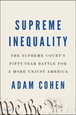 Supreme Inequality: The Supreme Court's Fifty-Year Battle for a More Unjust America