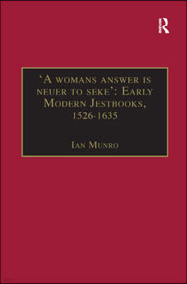 'A womans answer is neuer to seke': Early Modern Jestbooks, 1526-1635: Essential Works for the Study of Early Modern Women: Series III, Part Two, Volu