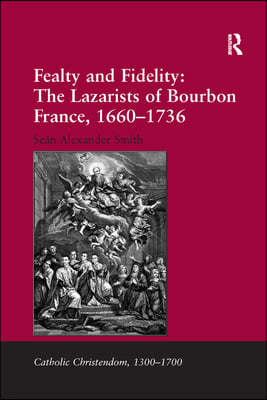 Fealty and Fidelity: The Lazarists of Bourbon France, 1660-1736