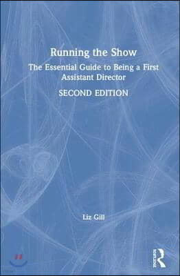Running the Show: The Essential Guide to Being a First Assistant Director