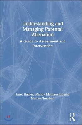 Understanding and Managing Parental Alienation: A Guide to Assessment and Intervention