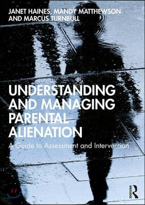 Understanding and Managing Parental Alienation: A Guide to Assessment and Intervention