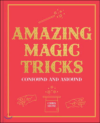Amazing Magic Tricks: To Confound and Astound