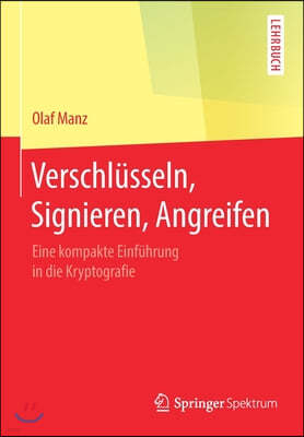 Verschlusseln, Signieren, Angreifen: Eine Kompakte Einfuhrung in Die Kryptografie