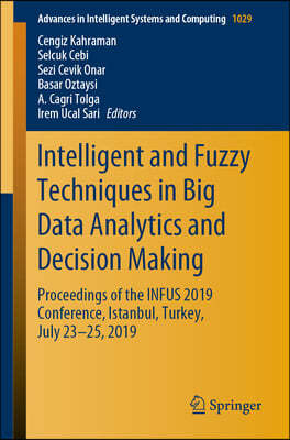 Intelligent and Fuzzy Techniques in Big Data Analytics and Decision Making: Proceedings of the Infus 2019 Conference, Istanbul, Turkey, July 23-25, 20