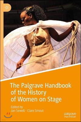 The Palgrave Handbook of the History of Women on Stage