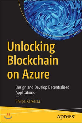 Unlocking Blockchain on Azure: Design and Develop Decentralized Applications