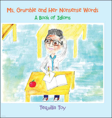 Ms. Grumble and Her Nonsense Words: A Book of Idioms