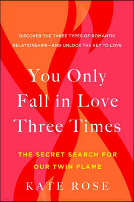 You Only Fall in Love Three Times: The Secret Search for Our Twin Flame