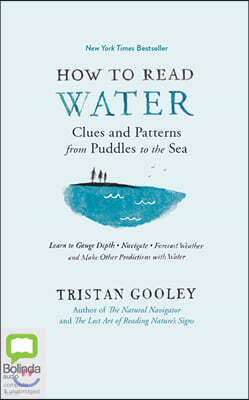 How to Read Water: Clues & Patterns from Puddles to the Sea